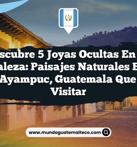 Descubre 5 Joyas Ocultas en la Naturaleza: Paisajes Naturales en San Pedro Ayampuc, Guatemala que Debes Visitar