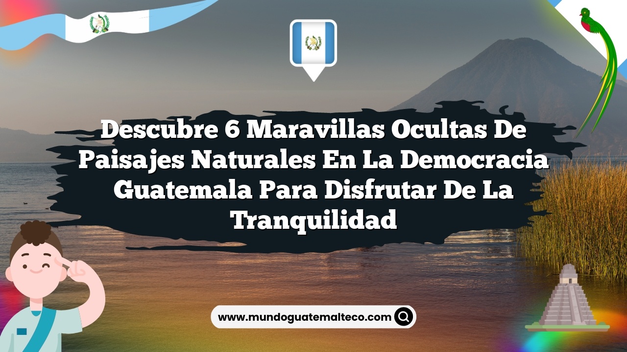 Imagen de Descubre 6 Maravillas Ocultas de Paisajes Naturales en La Democracia Guatemala para Disfrutar de la Tranquilidad Descubre 6 Maravillas Ocultas de Paisajes Naturales en La Democracia Guatemala para Disfrutar de la Tranquilidad