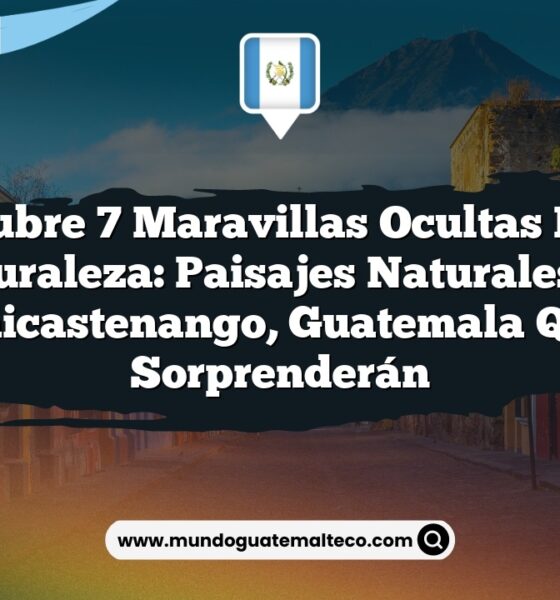 Descubre 7 Maravillas Ocultas en la Naturaleza: Paisajes Naturales en Chichicastenango, Guatemala que Te Sorprenderán