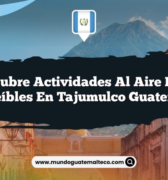 Descubre Actividades al Aire Libre Increíbles en Tajumulco Guatemala