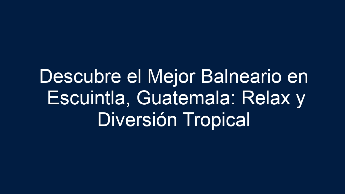 Descubre el Mejor Balneario en Escuintla, Guatemala: Relax y Diversión Tropical - 15