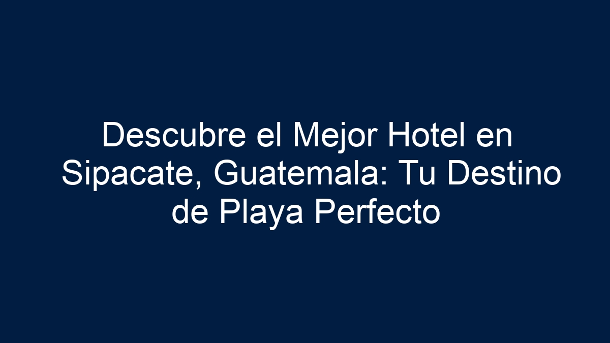 Descubre el Mejor Hotel en Sipacate, Guatemala: Tu Destino de Playa Perfecto - 36