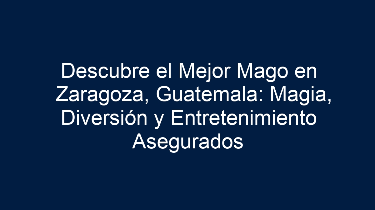 Descubre el Mejor Mago en Zaragoza, Guatemala: Magia, Diversión y Entretenimiento Asegurados - 1