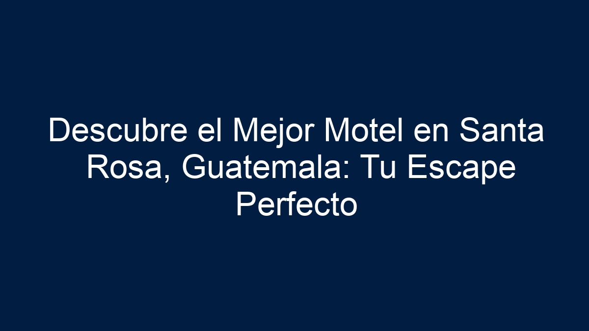 Descubre el Mejor Motel en Santa Rosa, Guatemala: Tu Escape Perfecto - 21