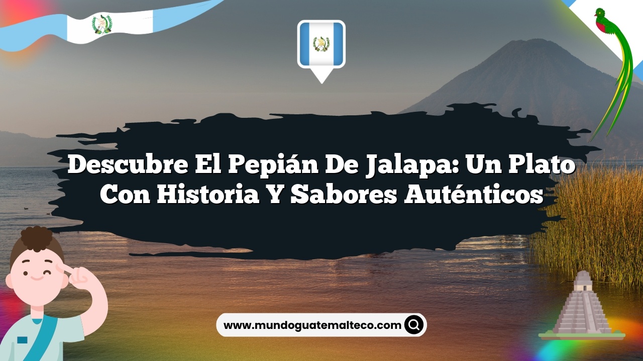 Descubre El Pepián de Jalapa: Un Plato con Historia y Sabores Auténticos