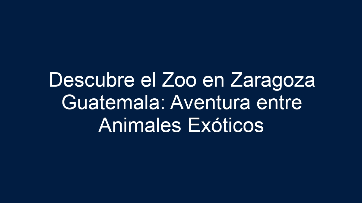 Descubre el Zoo en Zaragoza Guatemala: Aventura entre Animales Exóticos - 1