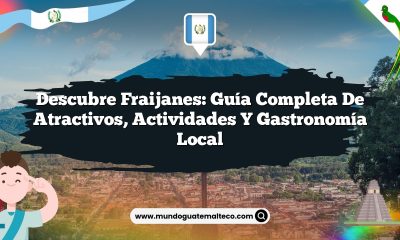 Descubre Fraijanes: Guía Completa de Atractivos, Actividades y Gastronomía Local
