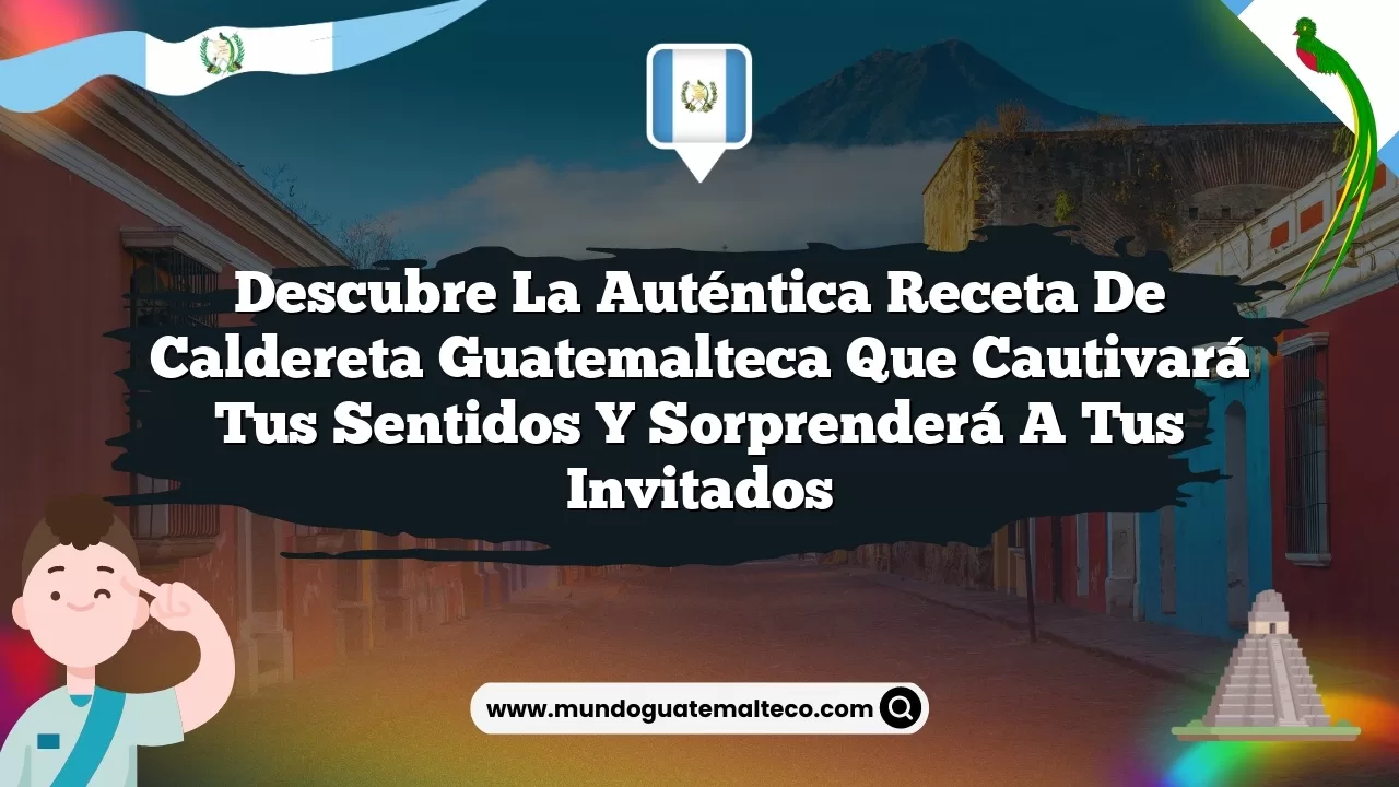 Descubre la auténtica receta de caldereta guatemalteca que cautivará tus sentidos y sorprenderá a tus invitados