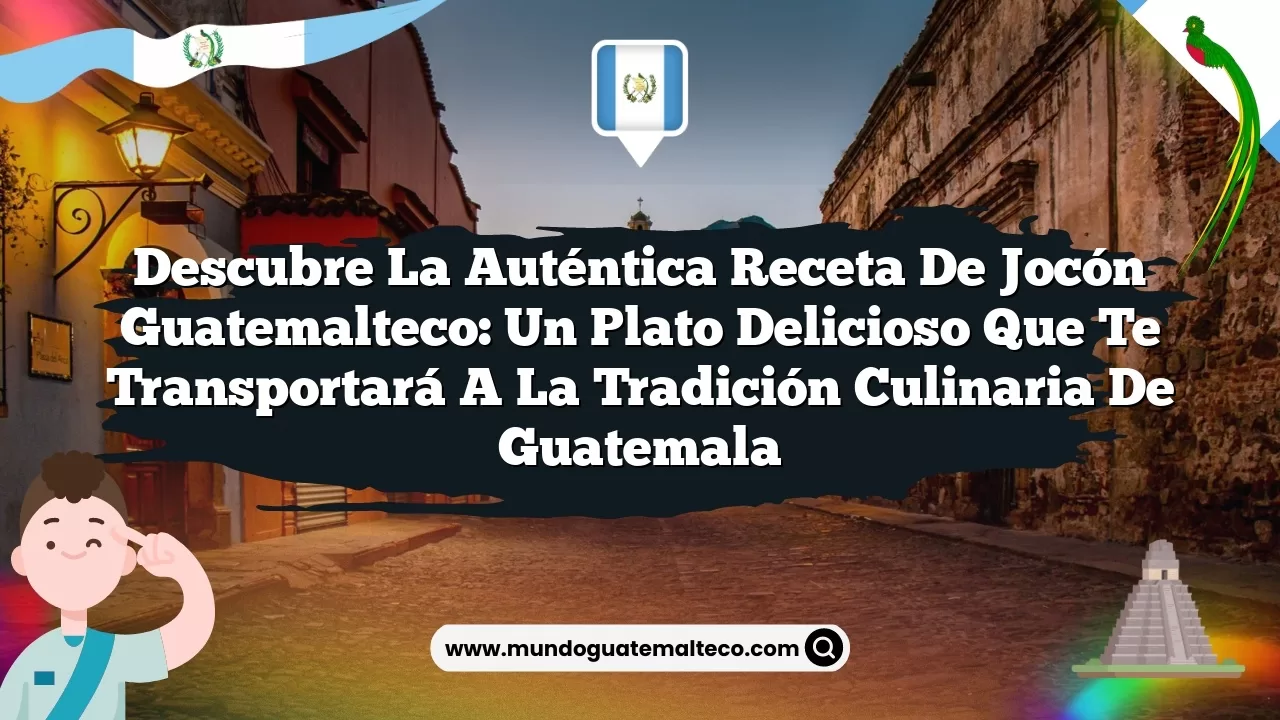 Descubre la auténtica receta de jocón guatemalteco: un plato delicioso que te transportará a la tradición culinaria de Guatemala