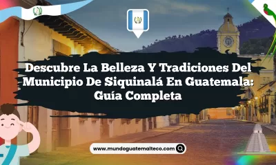 Descubre la belleza y tradiciones del Municipio de Siquinalá en Guatemala: Guía completa