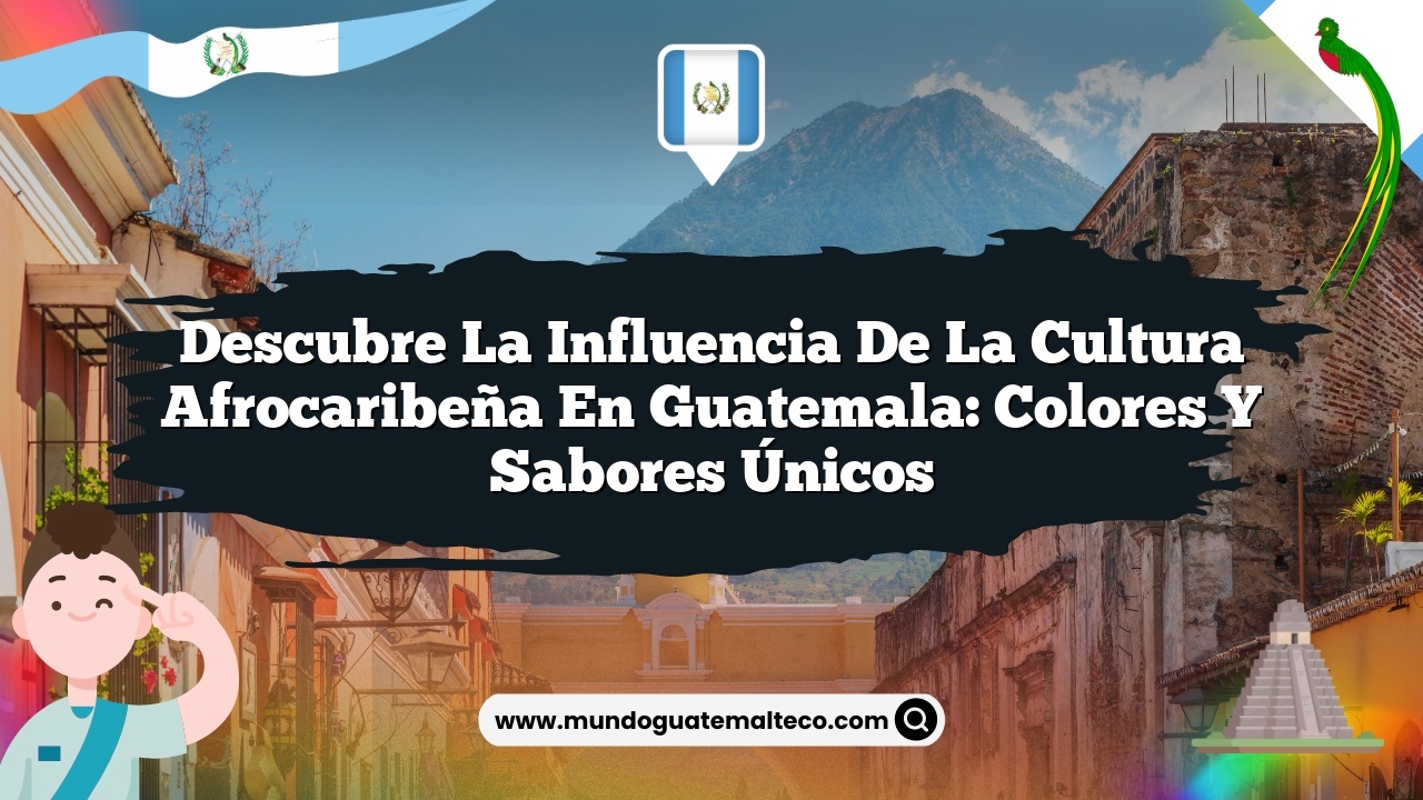 Descubre La Influencia de la Cultura Afrocaribeña en Guatemala: Colores y Sabores Únicos
