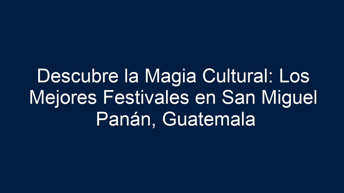 Descubre la Magia Cultural: Los Mejores Festivales en San Miguel Panán, Guatemala - 17
