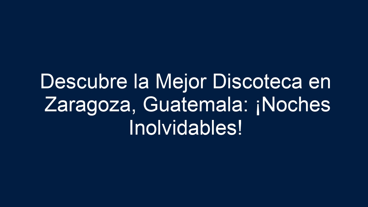 Descubre la Mejor Discoteca en Zaragoza, Guatemala: ¡Noches Inolvidables! - 3