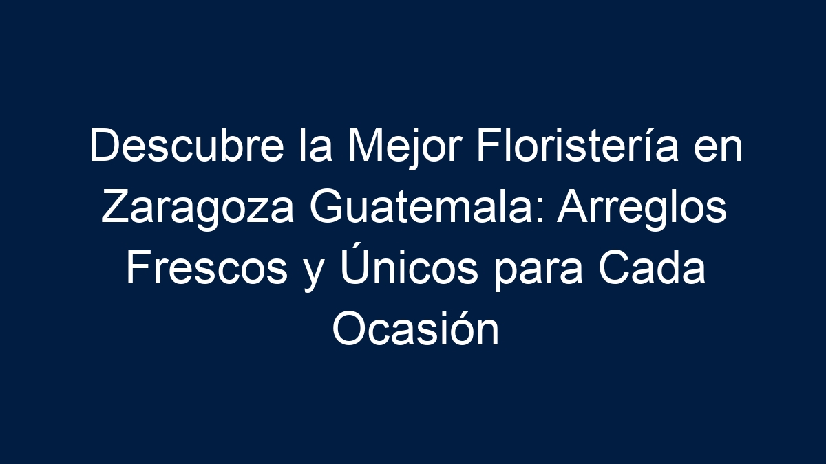 Descubre la Mejor Floristería en Zaragoza Guatemala: Arreglos Frescos y Únicos para Cada Ocasión - 24