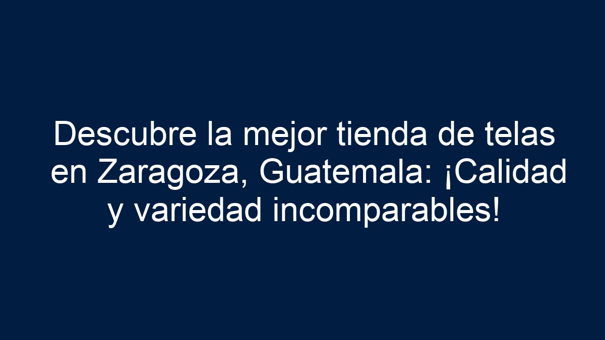 Descubre la mejor tienda de telas en Zaragoza, Guatemala: ¡Calidad y variedad incomparables! - 27