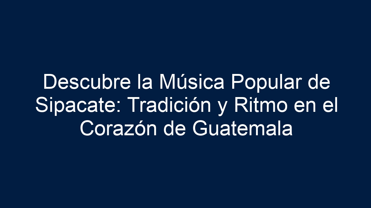 Descubre la Música Popular de Sipacate: Tradición y Ritmo en el Corazón de Guatemala - 13