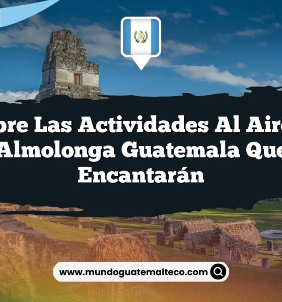 Descubre las Actividades al Aire Libre de Almolonga Guatemala que Te Encantarán