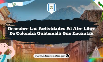 Descubre las Actividades al Aire Libre de Colomba Guatemala que Encantan