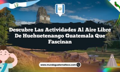 Descubre las Actividades al Aire Libre de Huehuetenango Guatemala que Fascinan