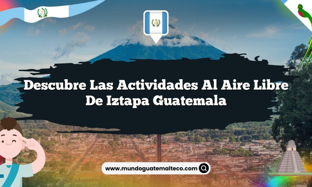 Descubre las Actividades al Aire Libre de Iztapa Guatemala