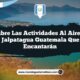 Descubre las Actividades al Aire Libre de Jalpatagua Guatemala que Te Encantarán