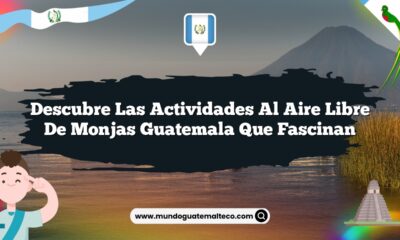 Descubre las Actividades al Aire Libre de Monjas Guatemala que Fascinan