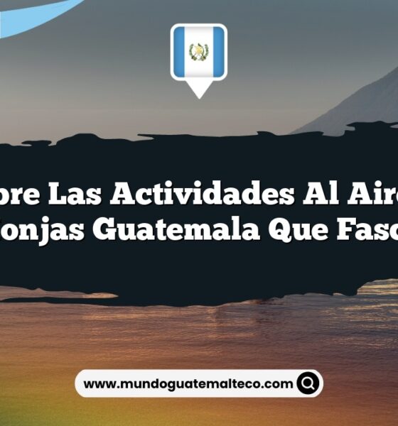 Descubre las Actividades al Aire Libre de Monjas Guatemala que Fascinan