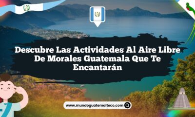 Descubre las Actividades al Aire Libre de Morales Guatemala que Te Encantarán