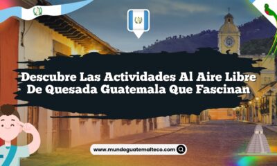 Descubre las Actividades al Aire Libre de Quesada Guatemala que Fascinan