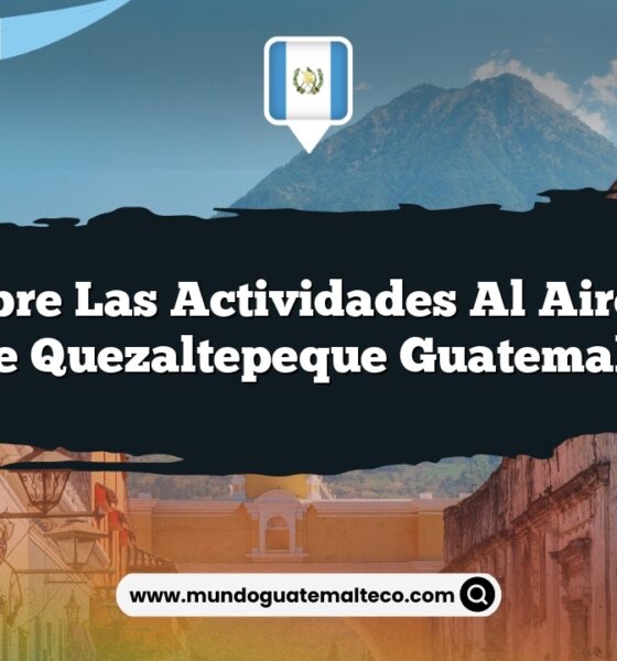 Descubre las Actividades al Aire Libre de Quezaltepeque Guatemala
