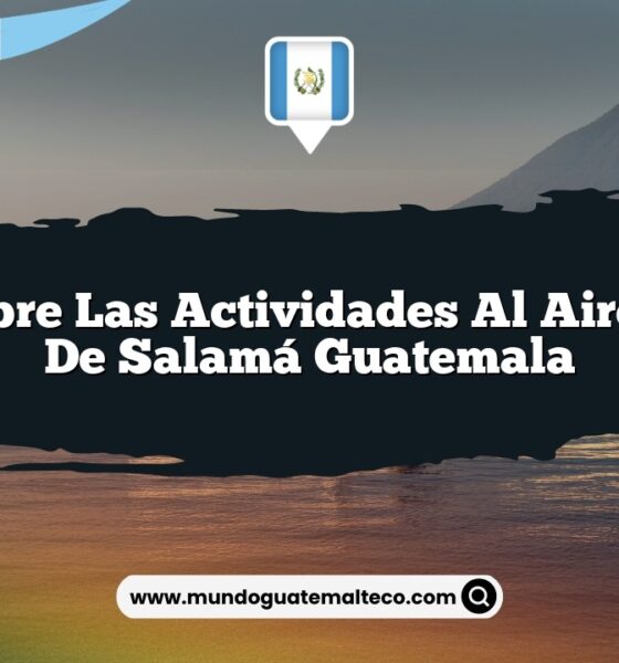 Descubre las Actividades al Aire Libre de Salamá Guatemala