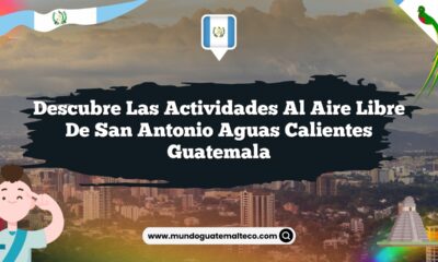Descubre las Actividades al Aire Libre de San Antonio Aguas Calientes Guatemala