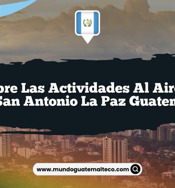 Descubre las Actividades al Aire Libre de San Antonio La Paz Guatemala
