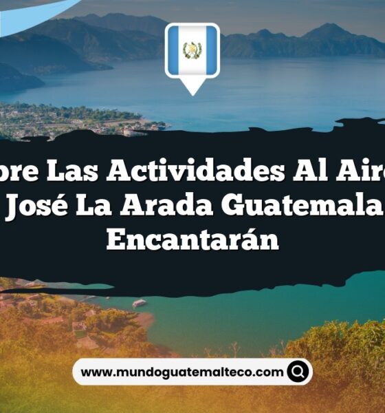 Descubre las Actividades al Aire Libre de San José La Arada Guatemala que Te Encantarán