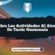 Descubre las Actividades al Aire Libre de Tactic Guatemala