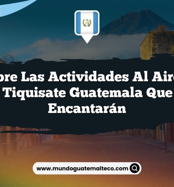 Descubre las Actividades al Aire Libre de Tiquisate Guatemala que Te Encantarán