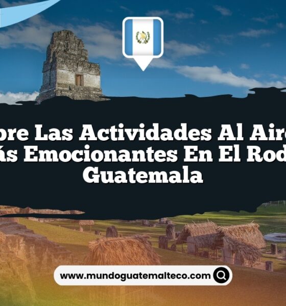 Descubre las Actividades al Aire Libre Más Emocionantes en El Rodeo Guatemala