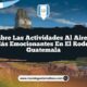 Descubre las Actividades al Aire Libre Más Emocionantes en El Rodeo Guatemala