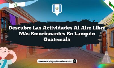 Descubre las Actividades al Aire Libre Más Emocionantes en Lanquín Guatemala