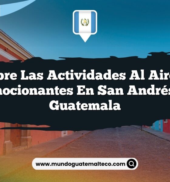 Descubre las Actividades al Aire Libre Más Emocionantes en San Andrés Itzapa Guatemala