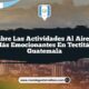 Descubre las Actividades al Aire Libre Más Emocionantes en Tectitán Guatemala