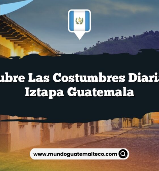 Descubre las Costumbres Diarias de Iztapa Guatemala