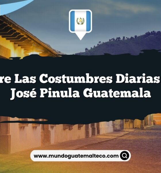 Descubre las Costumbres Diarias de San José Pinula Guatemala