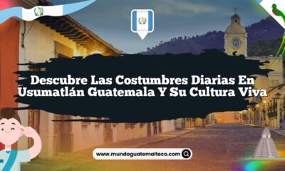 Descubre las Costumbres Diarias en Usumatlán Guatemala y Su Cultura Viva