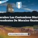 Descubre las Costumbres Diarias Sorprendentes de Morales Guatemala