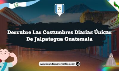 Descubre las Costumbres Diarias Únicas de Jalpatagua Guatemala