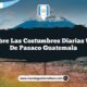 Descubre las Costumbres Diarias Únicas de Pasaco Guatemala