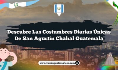 Descubre las Costumbres Diarias Únicas de San Agustín Chahal Guatemala