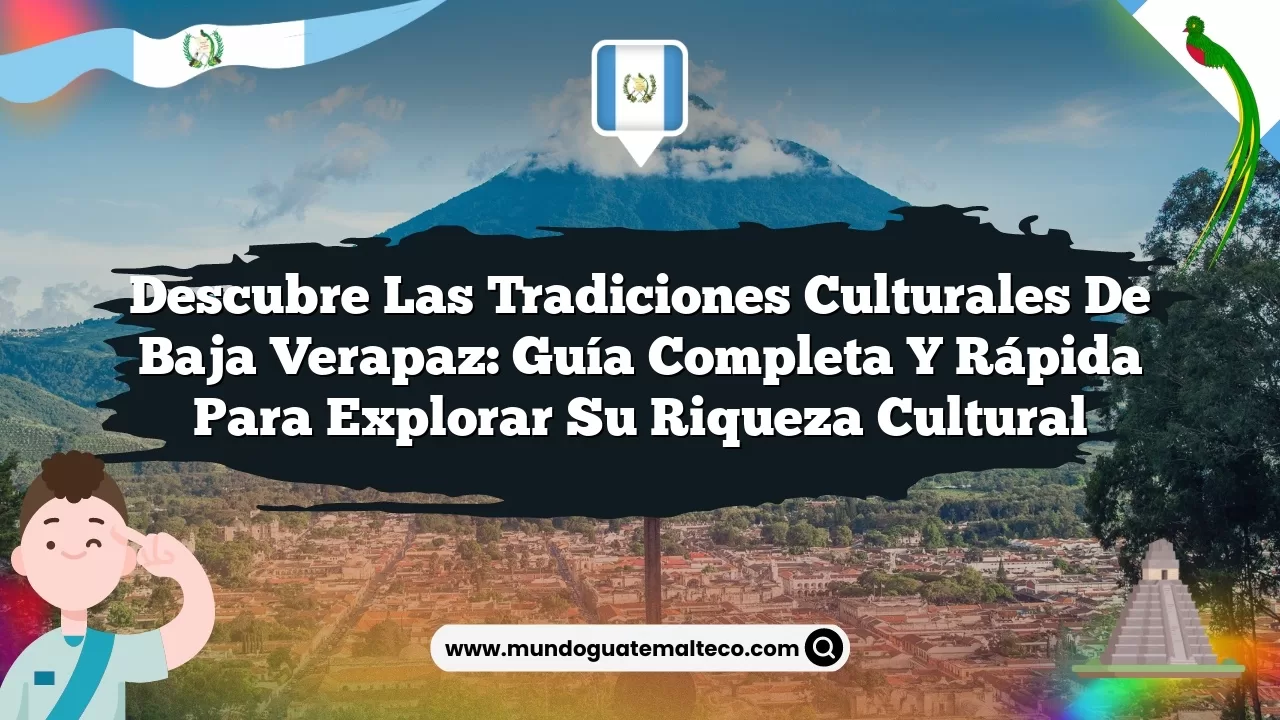 Imagen de Descubre las Tradiciones Culturales de Baja Verapaz: Guía Completa y Rápida para Explorar Su Riqueza Cultural Descubre las Tradiciones Culturales de Baja Verapaz: Guía Completa y Rápida para Explorar Su Riqueza Cultural
