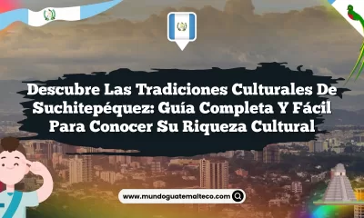 Descubre las Tradiciones Culturales de Suchitepéquez: Guía Completa y Fácil para Conocer su Riqueza Cultural